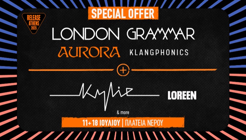 Release Athens 2025: Προσφορά διημέρου / London Grammar + Kylie Minogue